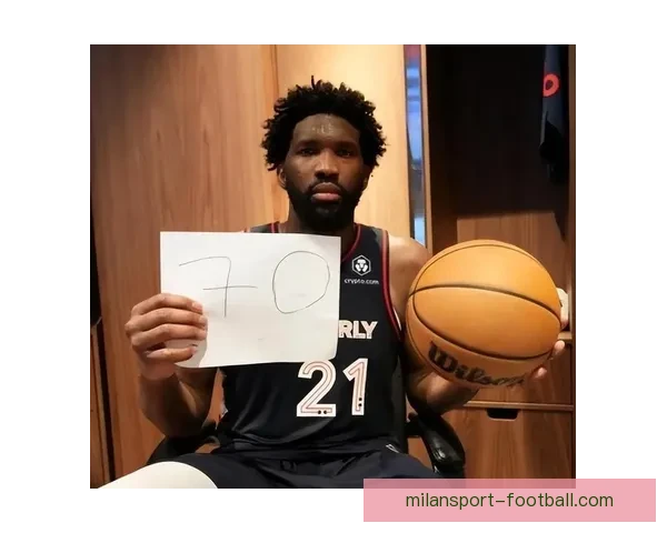 复出火力全开恩比德狂砍35分出手信心十足